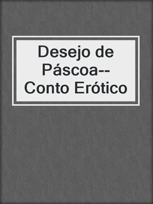cover image of Desejo de Páscoa--Conto Erótico