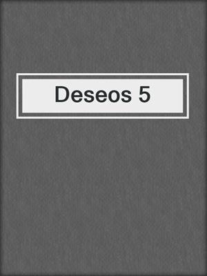 cover image of Deseos 5