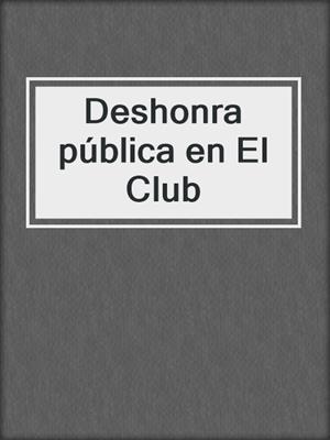 cover image of Deshonra pública en El Club