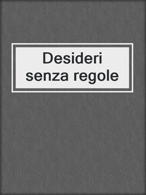 cover image of Desideri senza regole