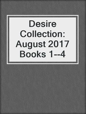 cover image of Desire Collection: August 2017 Books 1--4