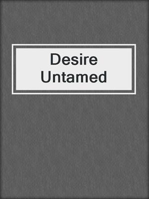 cover image of Desire Untamed