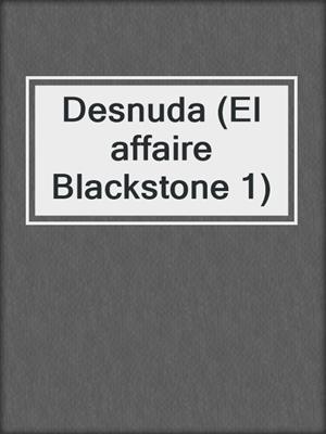 cover image of Desnuda (El affaire Blackstone 1)