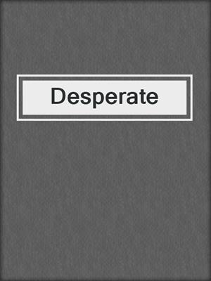 cover image of Desperate