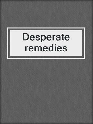 Desperate remedies