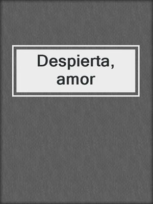cover image of Despierta, amor