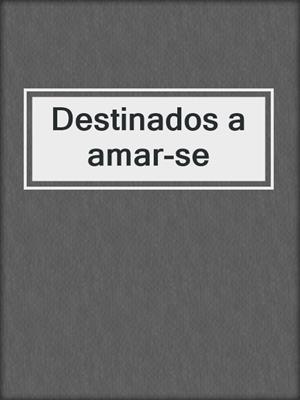 cover image of Destinados a amar-se