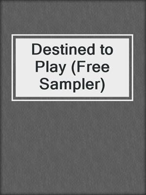 cover image of Destined to Play (Free Sampler)
