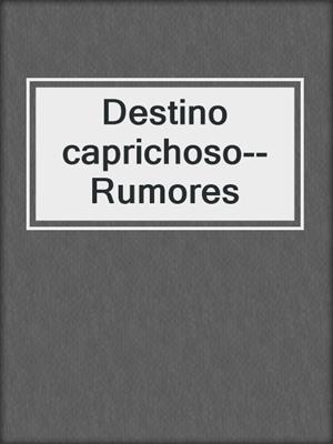 cover image of Destino caprichoso--Rumores