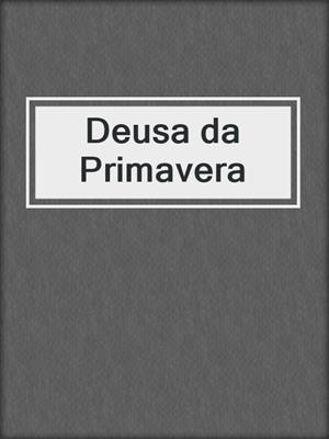 cover image of Deusa da Primavera