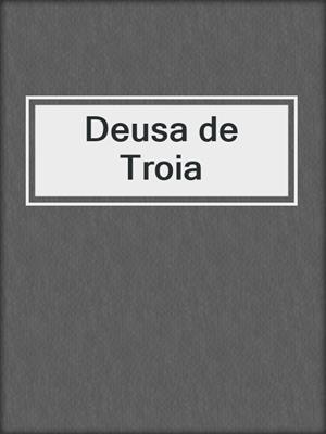 cover image of Deusa de Troia
