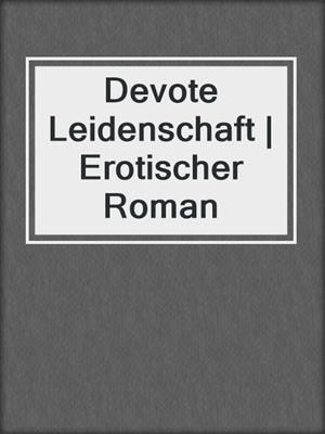 cover image of Devote Leidenschaft | Erotischer Roman