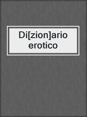 cover image of Di[zion]ario erotico