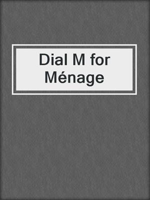 cover image of Dial M for Ménage