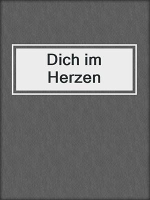 cover image of Dich im Herzen