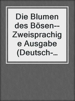 cover image of Die Blumen des Bösen--Zweisprachige Ausgabe (Deutsch-Französisch) / Les fleurs du mal--Edition bilingue (français-allemand)