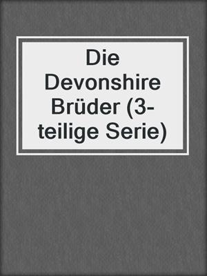 cover image of Die Devonshire Brüder (3-teilige Serie)