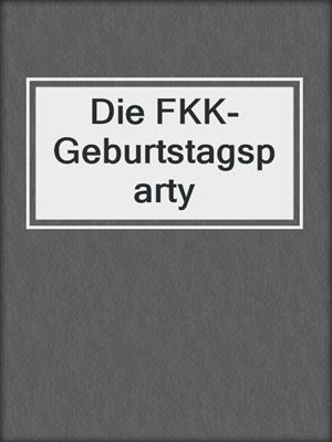 cover image of Die FKK-Geburtstagsparty