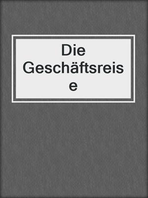cover image of Die Geschäftsreise