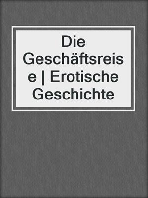 cover image of Die Geschäftsreise | Erotische Geschichte