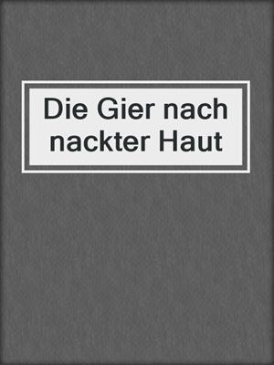 cover image of Die Gier nach nackter Haut