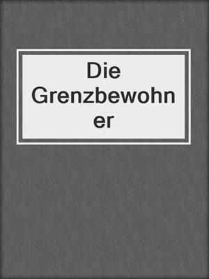 cover image of Die Grenzbewohner