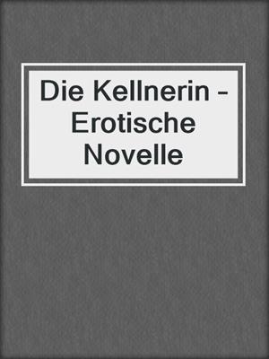 cover image of Die Kellnerin – Erotische Novelle