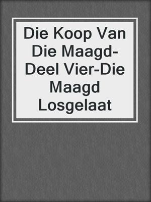 cover image of Die Koop Van Die Maagd-Deel Vier-Die Maagd Losgelaat