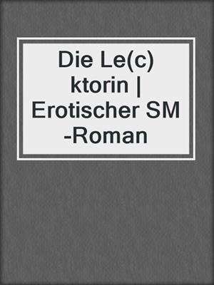 cover image of Die Le(c)ktorin | Erotischer SM-Roman