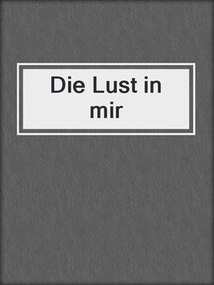 cover image of Die Lust in mir