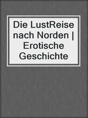 cover image of Die LustReise nach Norden | Erotische Geschichte
