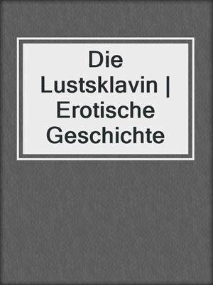 cover image of Die Lustsklavin | Erotische Geschichte