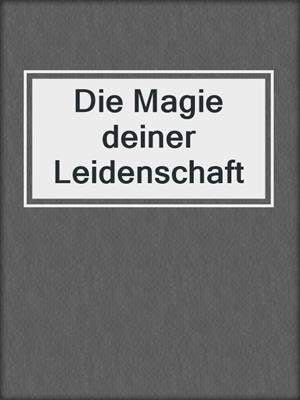 cover image of Die Magie deiner Leidenschaft
