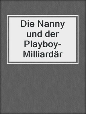 cover image of Die Nanny und der Playboy-Milliardär