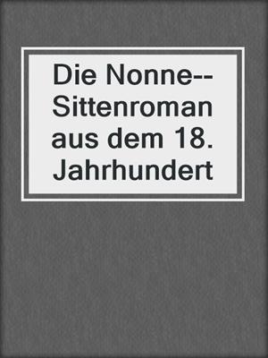 cover image of Die Nonne--Sittenroman aus dem 18. Jahrhundert