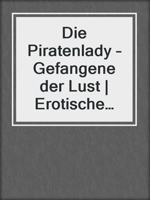cover image of Die Piratenlady – Gefangene der Lust | Erotische Geschichte