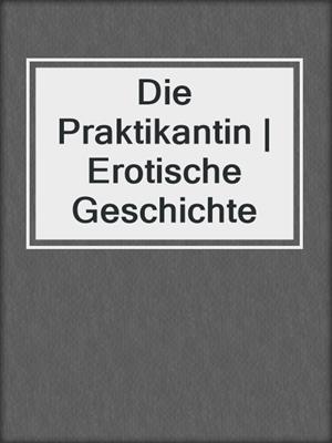 cover image of Die Praktikantin | Erotische Geschichte