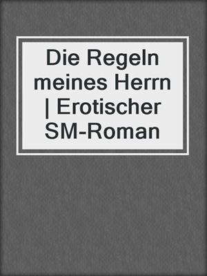 cover image of Die Regeln meines Herrn | Erotischer SM-Roman
