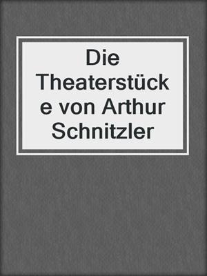 cover image of Die Theaterstücke von Arthur Schnitzler