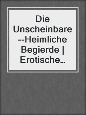 cover image of Die Unscheinbare--Heimliche Begierde | Erotische Geschichte