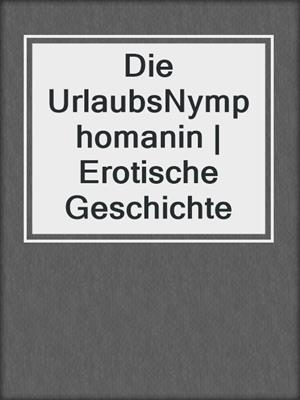 cover image of Die UrlaubsNymphomanin | Erotische Geschichte