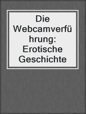 cover image of Die Webcamverführung: Erotische Geschichte