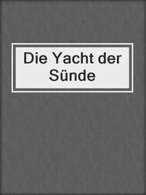 cover image of Die Yacht der Sünde