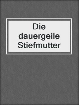 cover image of Die dauergeile Stiefmutter