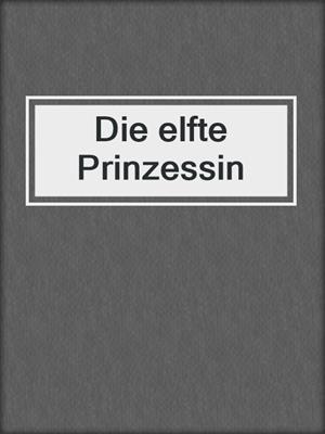 cover image of Die elfte Prinzessin