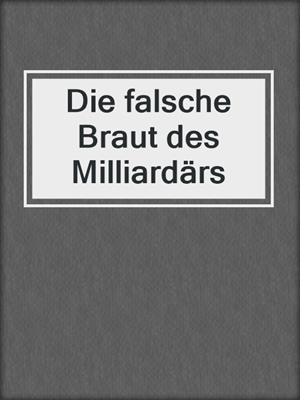 cover image of Die falsche Braut des Milliardärs