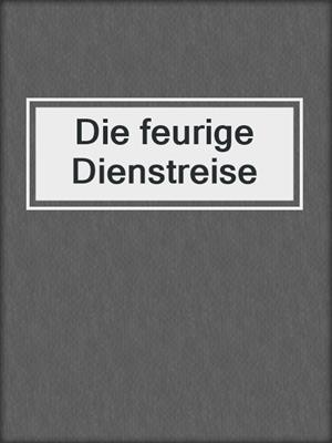 cover image of Die feurige Dienstreise