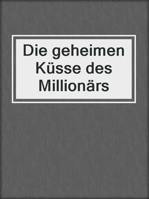cover image of Die geheimen Küsse des Millionärs