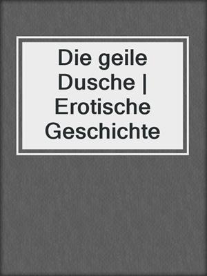 cover image of Die geile Dusche | Erotische Geschichte