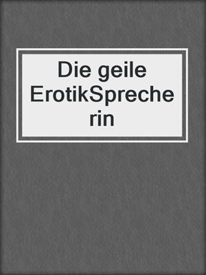 cover image of Die geile ErotikSprecherin